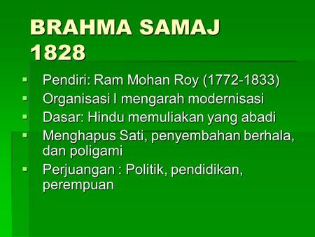 BRAHMA SAMAJ 1828 Pendiri: Ram Mohan Roy ( )