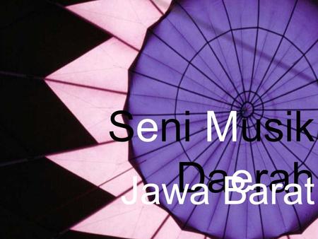 Seni Musik Daerah Jawa Barat.