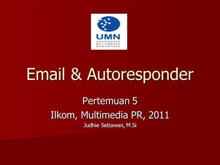 Email & Autoresponder Pertemuan 5 Ilkom, Multimedia PR, 2011 Judhie Setiawan, M.Si.