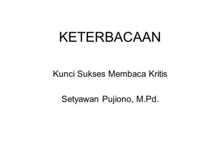 Kunci Sukses Membaca Kritis Setyawan Pujiono, M.Pd.