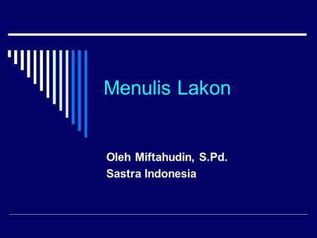 Menulis Lakon Oleh Miftahudin, S.Pd. Sastra Indonesia.