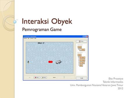 Interaksi Obyek Pemrograman Game Eko Prasetyo Teknik Informatika