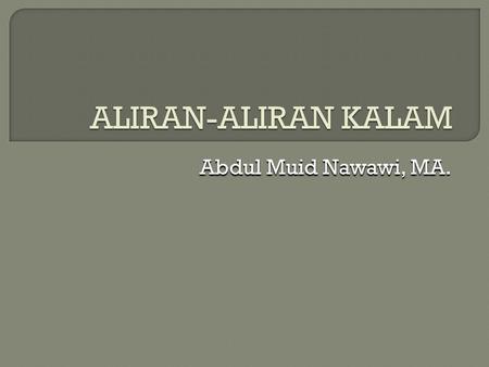 ALIRAN-ALIRAN KALAM Abdul Muid Nawawi, MA..