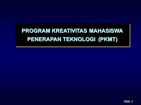 PROGRAM KREATIVITAS MAHASISWA PENERAPAN TEKNOLOGI (PKMT)