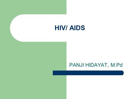 HIV/ AIDS PANJI HIDAYAT, M.Pd.