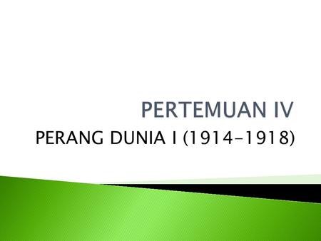 PERTEMUAN IV PERANG DUNIA I (1914-1918).