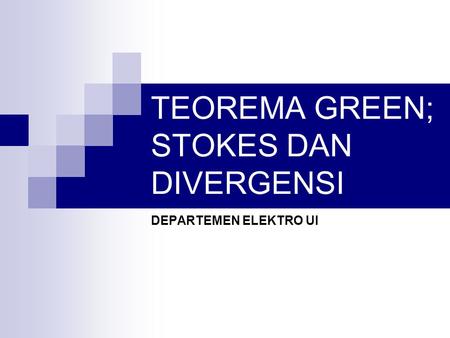TEOREMA GREEN; STOKES DAN DIVERGENSI
