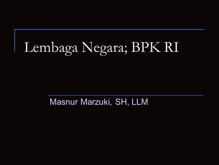 Lembaga Negara; BPK RI Masnur Marzuki, SH, LLM.