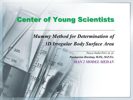 Center of Young Scientists Mummy Method for Determination of 3D Irregular Body Surface Area Pasca Nadia Fitri, et. al. Pandapotan Harahap, M.Pd., M.P.Fis.