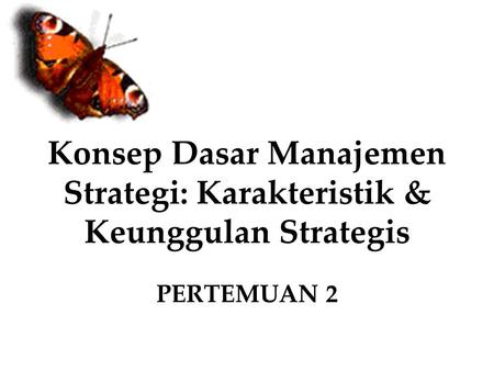Konsep Dasar Manajemen Strategi: Karakteristik & Keunggulan Strategis