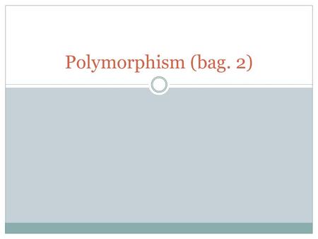 Polymorphism (bag. 2).