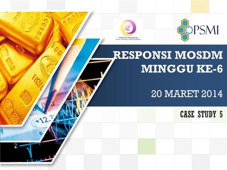 LOGO RESPONSI MOSDM MINGGU KE-6 20 MARET 2014 CASE STUDY 5.