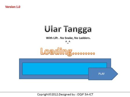 With Lift. No Snake, No Ladders. ^_^ PLAY Copright©2012.Designed by : OQIF 5A-ICT.