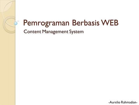 Pemrograman Berbasis WEB Content Management System -Aurelio Rahmadian-