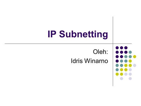 IP Subnetting Oleh: Idris Winarno.
