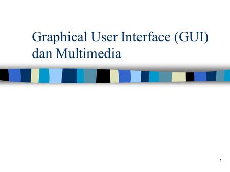Graphical User Interface (GUI) dan Multimedia
