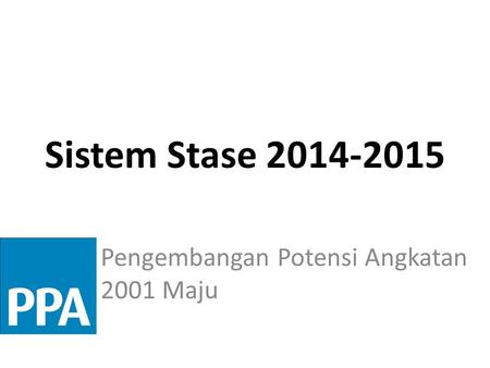 Sistem Stase 2014-2015 Pengembangan Potensi Angkatan 2001 Maju.