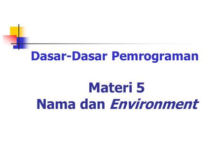 Materi 5 Nama dan Environment Dasar-Dasar Pemrograman.