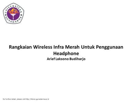 Rangkaian Wireless Infra Merah Untuk Penggunaan Headphone Arief Laksono Budiharjo for further detail, please visit http://library.gunadarma.ac.id.