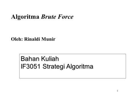 Algoritma Brute Force   Oleh: Rinaldi Munir
