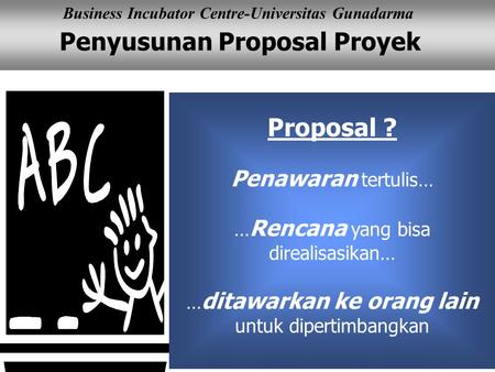 Proposal ? Penawaran tertulis… …Rencana yang bisa direalisasikan…