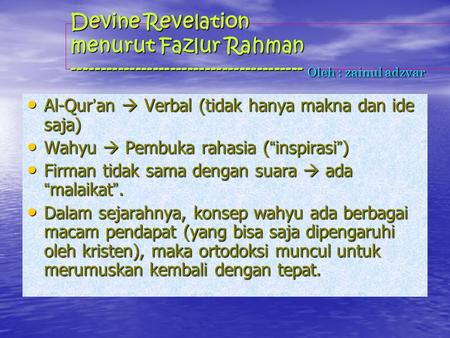 Devine Revelation menurut Fazlur Rahman ---------------------------------------- Oleh : zainul adzvar Al-Qur ’ an  Verbal (tidak hanya makna dan ide saja)