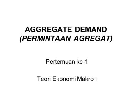 AGGREGATE DEMAND (PERMINTAAN AGREGAT)