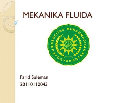 MEKANIKA FLUIDA Farid Suleman 20110110043.