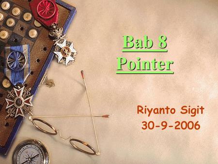 Bab 8 Pointer Riyanto Sigit 30-9-2006. Konsep Dasar Pointer  Variabel pointer sering dikatakan sebagai variabel yang menunjuk ke obyek lain  Variabel.