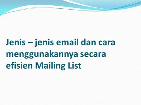Jenis – jenis  dan cara menggunakannya secara efisien Mailing List