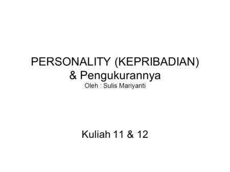 PERSONALITY (KEPRIBADIAN) & Pengukurannya Oleh : Sulis Mariyanti