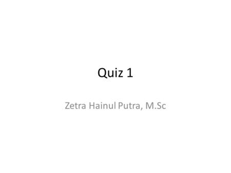 Quiz 1 Zetra Hainul Putra, M.Sc. Soal 1 Waktu 10 menit Jelaskan tahap-tahapan pemecahan persoalan secara numerik!