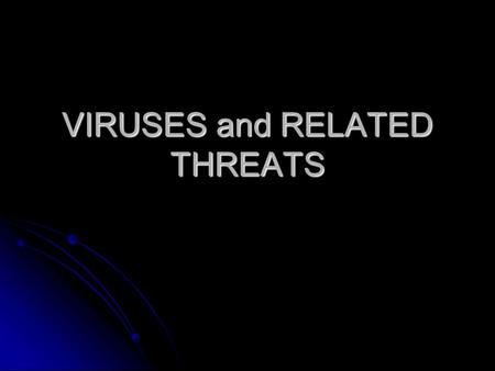 VIRUSES and RELATED THREATS. Malicious Programs Malicious Program Independent Need Host Programs WormsBacteria Viruses Trojan HorsesLogic BombsTrapdoors.