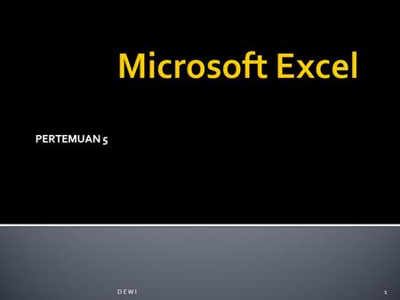 Microsoft Excel PERTEMUAN 5 D E W I.