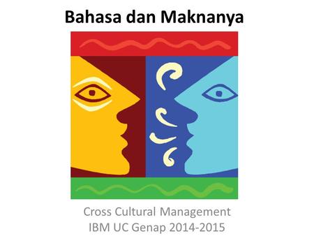 Bahasa dan Maknanya Cross Cultural Management IBM UC Genap 2014-2015.