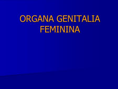 ORGANA GENITALIA FEMININA
