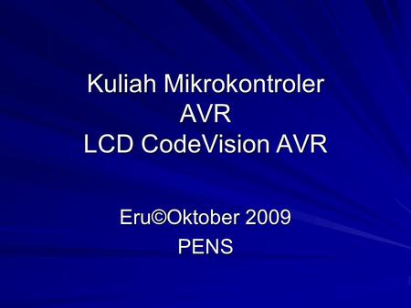 Kuliah Mikrokontroler AVR LCD CodeVision AVR