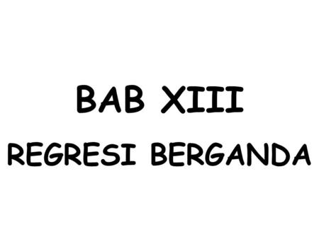 BAB XIII REGRESI BERGANDA.