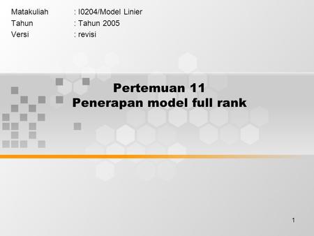 1 Pertemuan 11 Penerapan model full rank Matakuliah: I0204/Model Linier Tahun: Tahun 2005 Versi: revisi.