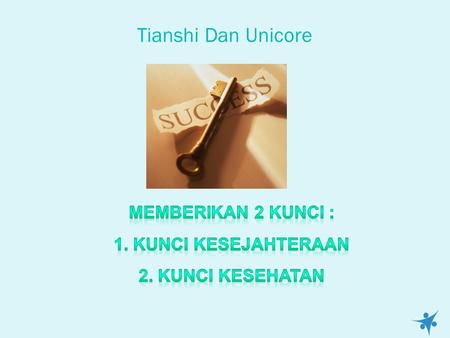Tianshi Dan Unicore Memberikan 2 Kunci : 1. Kunci kesejahteraan