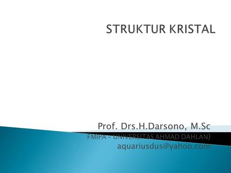 STRUKTUR KRISTAL Prof. Drs.H.Darsono, M.Sc