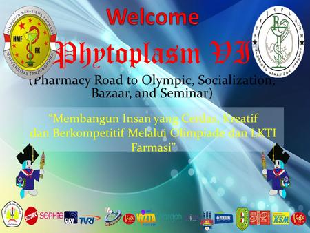 Phytoplasm VI (Pharmacy Road to Olympic, Socialization, Bazaar, and Seminar) “Membangun Insan yang Cerdas, Kreatif dan Berkompetitif Melalui Olimpiade.