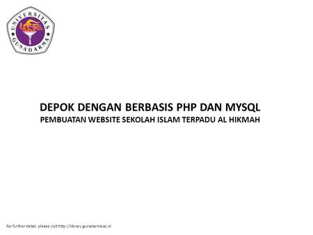 DEPOK DENGAN BERBASIS PHP DAN MYSQL PEMBUATAN WEBSITE SEKOLAH ISLAM TERPADU AL HIKMAH for further detail, please visit http://library.gunadarma.ac.id.