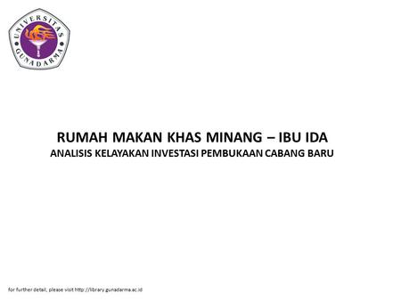 RUMAH MAKAN KHAS MINANG – IBU IDA ANALISIS KELAYAKAN INVESTASI PEMBUKAAN CABANG BARU for further detail, please visit http://library.gunadarma.ac.id.