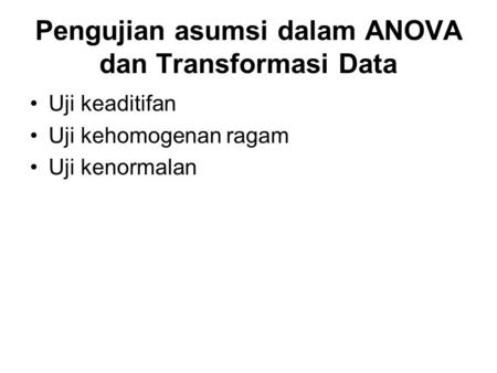 Pengujian asumsi dalam ANOVA dan Transformasi Data