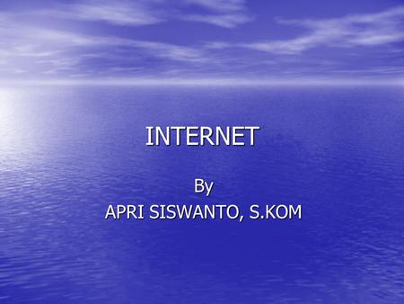 INTERNET By APRI SISWANTO, S.KOM.