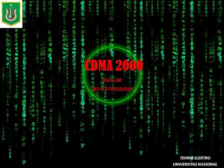 CDMA 2000 TEHNIK ELEKTRO UNIVERSITAS NASIONAL DASLIM 083112700250016.