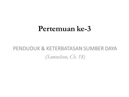 PENDUDUK & KETERBATASAN SUMBER DAYA (Samuelson, Ch. 18)