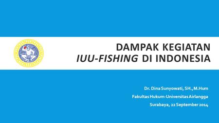 DAMPAK KEGIATAN IUU-FISHING DI INDONESIA