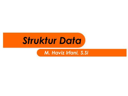Struktur Data M. Haviz Irfani, S.Si. Pada garis besarnya, data dapat kita kategorikan menjadi : Type Data Sederhana atau Data Sederhana yang terdiri atas.